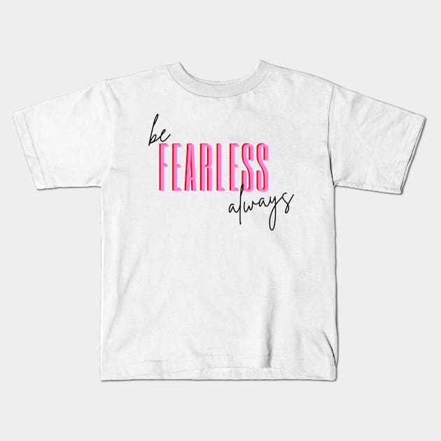 Be Fearless Always Kids T-Shirt by RenataCacaoPhotography